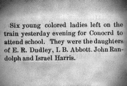 An old newspaper clipping reading: "Six young colored ladies left on the train yesterday evening for Concord to attend school. They were the daughters of E.R. Dudley, I.B. Abbott, John Randolph and Israel Harris."