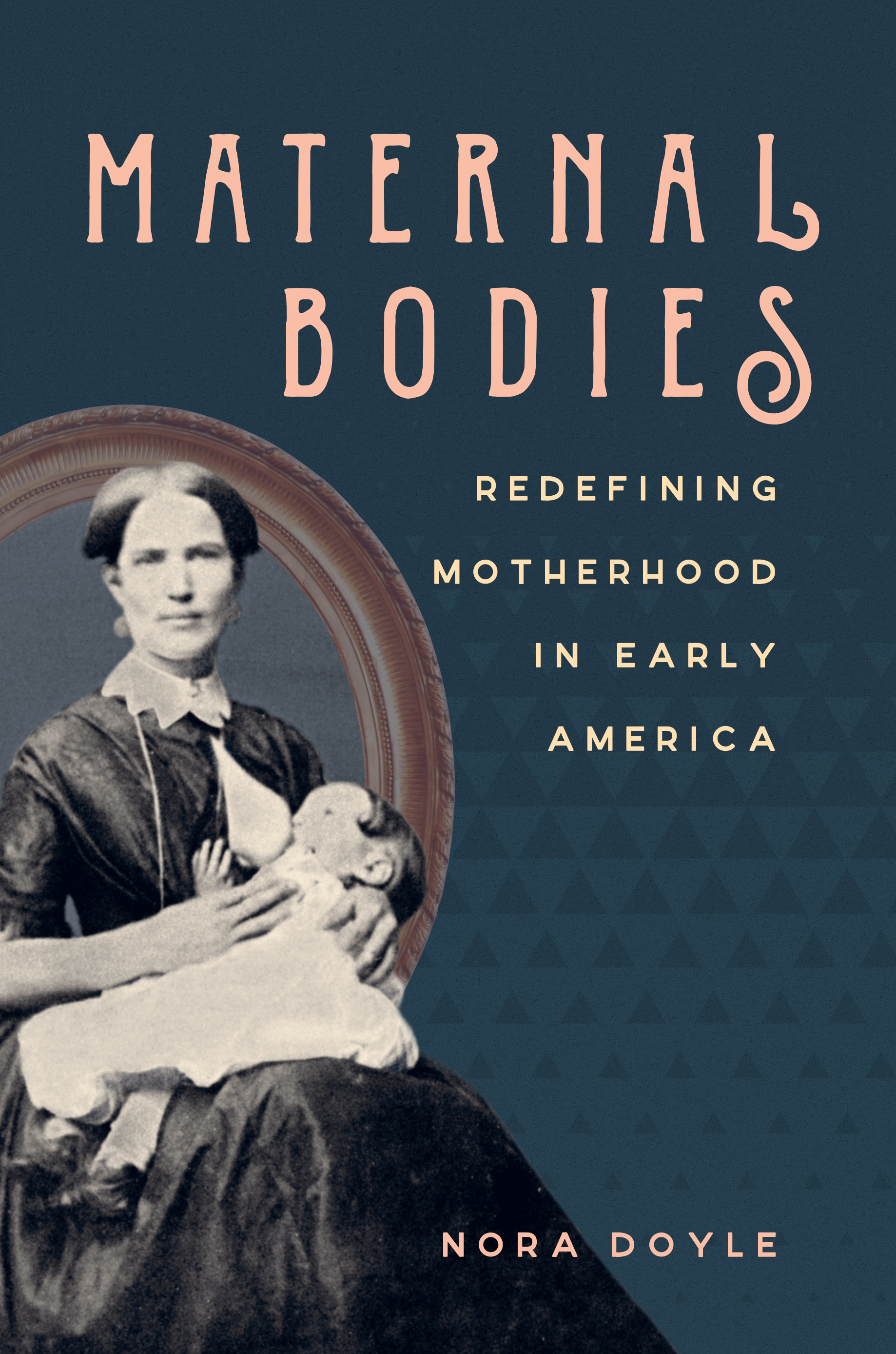 Book cover for "Maternal Bodies: Redefining Motherhood in Early America"