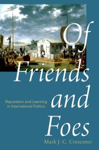 Book cover for "Of Friends and Foes: Reputation and Learning in International Politics"
