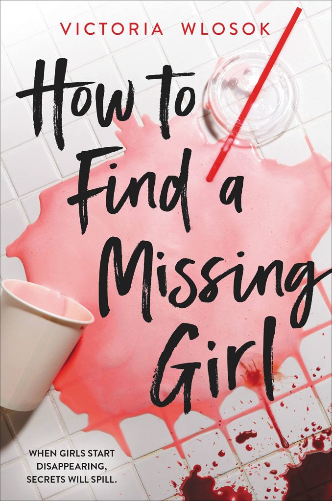 The cover art of "How to Find a Missing Girl" by Victoria Wlosok features a spilled pink drink and blood spatters. 